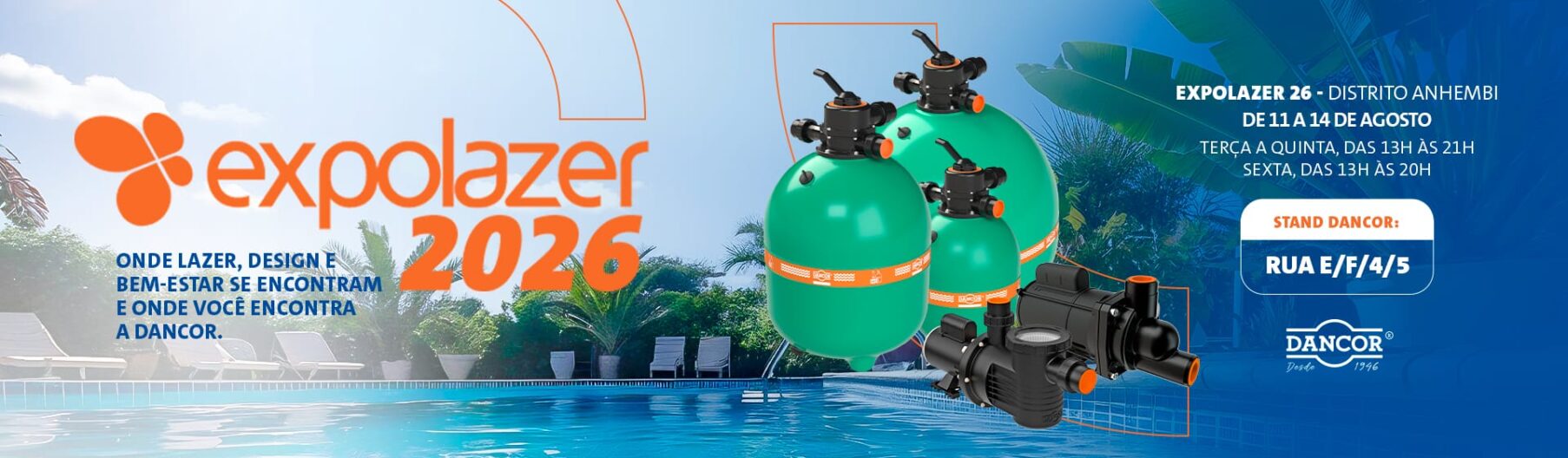 Banner de divulgação da Dancor na Expolazer 2026, com os dizeres "Onde lazer, design e bem-estar se encontram e onde você encontra a Dancor", informando a data de 11 a 14 de agosto no Distrito Anhembi, Stand Dancor Rua E/F/4/5, exibindo filtros de piscina verdes e motobombas pretas sobre o fundo de uma piscina.
