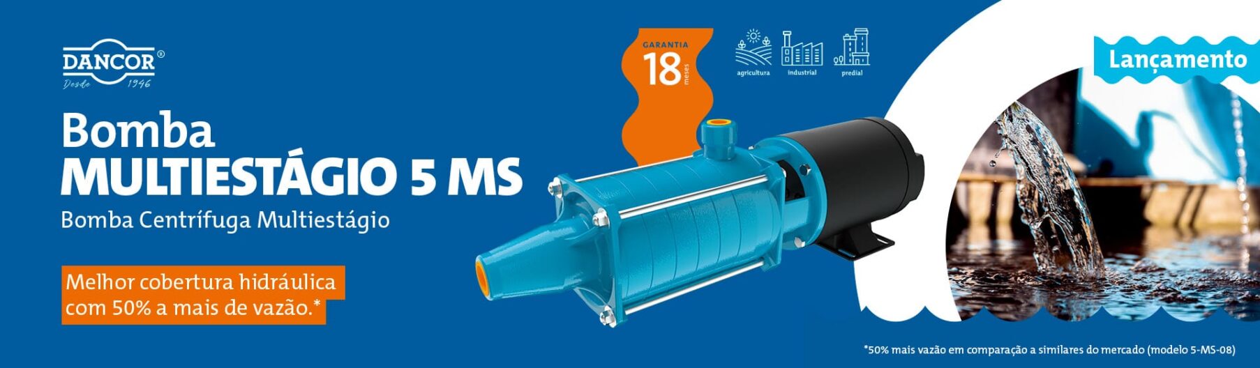 Banner promocional da bomba centrífuga multiestágio Dancor linha 5 MS em fundo azul, destacando garantia de 18 meses, 50% a mais de vazão e uso em aplicações agrícolas, industriais e prediais.